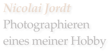 Nicolai Jordt  Photographieren eines meiner Hobby